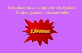 Introducción al estudio de los lípidos. Ácidos grasos y eicosanoides.