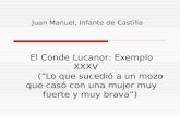 El Conde Lucanor: Exemplo XXXV (Lo que sucedió a un mozo que casó con una mujer muy fuerte y muy brava) Juan Manuel, Infante de Castilla.