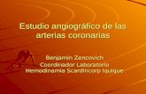 Estudio angiográfico de las arterias coronarias Benjamin Zencovich Coordinador Laboratorio Hemodinamia Scardincorp Iquique.