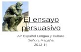 El ensayo persuasivo AP Español Lengua y Cultura Señora Magaña 2013-14.