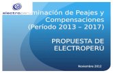 Determinación de Peajes y Compensaciones (Período 2013 – 2017) PROPUESTA DE ELECTROPERÚ Noviembre 2012.