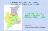 GOBIERNO REGIONAL DE LORETO Econ. GUILLERMO AMPUERO VILCARROMERO INFORME DE LA INVERSION PUBLICA PERIODO 2003 - 2005 Expositor: Gerencia Sub Regional.