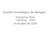 Gestión Estratégica de Riesgos. Enterprise Risk Services - ERS 14 de abril de 2005.