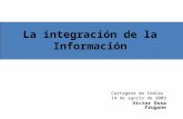 La integración de la Información Cartagena de Indias 14 de agosto de 2009 Víctor Ossa Frugone.