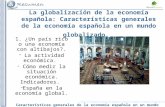 Características generales de la economía española en un mundo globalizado La globalización de la economía española: Características generales de la economía.