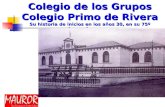Colegio de los Grupos Colegio Primo de Rivera Su historia de inicios en los años 30, en su 75º aniversario (1929-2004) Juan Pablo Morilla Cala Colegio.