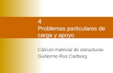 4 Problemas particulares de carga y apoyo Cálculo matricial de estructuras Guillermo Rus Carlborg.