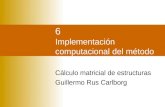 6 Implementación computacional del método Cálculo matricial de estructuras Guillermo Rus Carlborg.