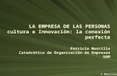 LA EMPRESA DE LAS PERSONAS cultura e Innovación: la conexión perfecta Patricio Morcillo Catedrático de Organización de Empresas UAM © Morcillo.