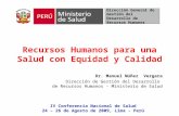 Recursos Humanos para una Salud con Equidad y Calidad Dr. Manuel Núñez Vergara Dirección de Gestión del Desarrollo de Recursos Humanos - Ministerio de.