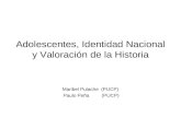 Adolescentes, Identidad Nacional y Valoración de la Historia Maribel Pulache (PUCP) Paulo Peña (PUCP)