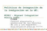 Políticas de integración de la inmigración en la UE: MIPEX - Migrant Integration Policy Index CIDOB Control migratorio y protección de los Derechos de.
