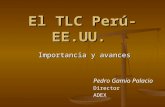 El TLC Perú- EE.UU. Importancia y avances Pedro Gamio Palacio Director ADEX.