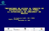 MECANISMOS DE ACCESO AL CREDITO DE EXPORTACION PARA LAS PYMES: LA EXPERIENCIA DE BANCOMEXT DE MEXICO III Seminario ALIDE - BID / FOMIN Bogota, Colombia.
