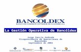 La Gestión Operativa de Bancóldex Jorge García Andrade Vicepresidente de Operaciones de Bancóldex Septiembre de 2003.