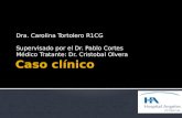 Dra. Carolina Tortolero R1CG Supervisado por el Dr. Pablo Cortes Médico Tratante: Dr. Cristobal Olvera.