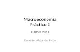 Macroeconomía Práctico 2 CURSO 2013 Docente: Alejandra Picco.