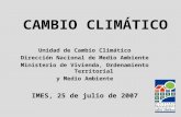 Unidad de Cambio Climático Dirección Nacional de Medio Ambiente Ministerio de Vivienda, Ordenamiento Territorial y Medio Ambiente IMES, 25 de julio de.