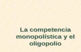 La competencia monopolística y el oligopolio. Esbozo del capítulo La competencia monopolística Oligopolio La competencia basada en los precios Competencia.