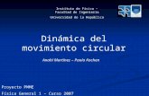 Proyecto PMME Física General 1 – Curso 2007 Dinámica del movimiento circular Instituto de Física - Facultad de Ingeniería Universidad de la República Anahí.