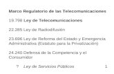 Marco Regulatorio de las Telecomunicaciones 19.798 Ley de Telecomunicaciones 22.285 Ley de Radiodifusión 23.696 Ley de Reforma del Estado y Emergencia.