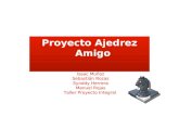 Proyecto Ajedrez Amigo Isaac Muñoz Sebastián Rozas Synddy Herrera Manuel Rojas Taller Proyecto Integral.