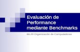 Evaluación de Performance mediante Benchmarks 66.20 Organización de Computadoras.