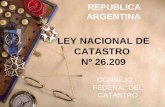 REPUBLICA ARGENTINA LEY NACIONAL DE CATASTRO Nº 26.209 CONSEJO FEDERAL DEL CATASTRO.