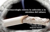 Farmacología contra la adicción a la nicotina del tabaco Luis Felipe Blanco Carolina Rivera Katherine Sancho Viviana Vargas.