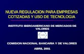 NUEVA REGULACION PARA EMPRESAS COTIZADAS Y USO DE TECNOLOGIA ABRIL 2001 COMISION NACIONAL BANCARIA Y DE VALORES INSTITUTO IBEROAMERICANO DE MERCADOS DE.