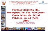 Dr. Edward Cruz Sánchez MINISTERIO DE SALUD DEL PERU Fortalecimiento del Desempeño de las Funciones Esenciales de Salud Pública en el Perú 2006 IV Congresso.