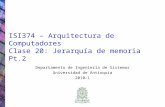 ISI374 – Arquitectura de Computadores Clase 20: Jerarquía de memoria Pt.2 Departamento de Ingeniería de Sistemas Universidad de Antioquia 2010-1.