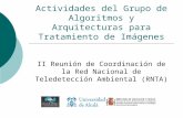 Actividades del Grupo de Algoritmos y Arquitecturas para Tratamiento de Imágenes II Reunión de Coordinación de la Red Nacional de Teledetección Ambiental.