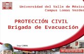 1 Universidad del Valle de México Campus Lomas Verdes PROTECCIÓN CIVIL Brigada de Evacuación Sep/2006.
