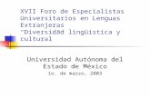 XVII Foro de Especialistas Universitarios en Lenguas Extranjeras Diversidad lingüística y cultural Universidad Autónoma del Estado de México 1o. de marzo,