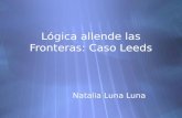 Lógica allende las Fronteras: Caso Leeds Natalia Luna Luna.