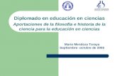 Diplomado en educación en ciencias Aportaciones de la filosofía e historia de la ciencia para la educación en ciencias Mario Mendoza Toraya Septiembre-