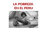 LA POBREZA EN EL PERU. La pobreza es una situación en la que no es posible satisfacer necesidades básicas; por eso la pobreza esta ligada estrechamente.