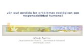 ¿En qué medida los problemas ecológicos son responsabilidad humana? Alfredo Marcos Departamento de Filosofía / Universidad de Valladolid amarcos@fyl.uva.es.