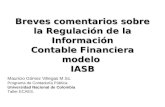 Breves comentarios sobre la Regulaci ó n de la Informaci ó n Contable Financiera modelo IASB Mauricio Gómez Villegas M.Sc. Programa de Contaduría Pública.