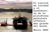 El Control de Calidad y el hundimien- to de la plataforma petrolera offshore más grande del mundo. Marzo 2001.