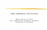 REDES NEURONALES ARTIFICIALES María Jesús de la Fuente Dpto. Ingeniería de Sistemas y Automática Universidad de Valladolid.