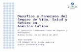 Desafíos y Panorama del Seguro de Vida, Salud y Retiro en América Latina 6° Seminario Latinoamericano de Seguros y Reaseguros Buenos Aires, 24 de abril.