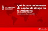 Qué busca un inversor de capital de riesgo en la Argentina 10° Conferencia Endeavor Buenos Aires, 16 de Mayo 2008.