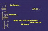 Amistad... Amor... Poesía... Algo del querido poeta: Vinícius de Moraes.