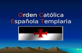 Orden Católica Española Templaria Viernes 13 de Octubre de 1307 El fatídico día en que los Caballeros Templarios fueron apresados por orden de un rey.