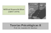 Teorías Psicológicas II Prof. Lic. Leandro M. Sanchez Wilfred Ruprecht Bion (1897-1979)