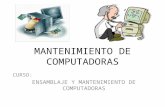 MANTENIMIENTO DE COMPUTADORAS CURSO: ENSAMBLAJE Y MANTENIMIENTO DE COMPUTADORAS.