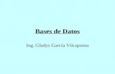 Bases de Datos Ing. Gladys García Vilcapoma. INTRODUCCION.