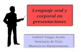 Lenguaje oral y corporal en presentaciones Gabriel Vargas Acuña Seminario de Tesis Maestría en Mantenimiento Gabriel Vargas Acuña Seminario de Tesis Maestría.